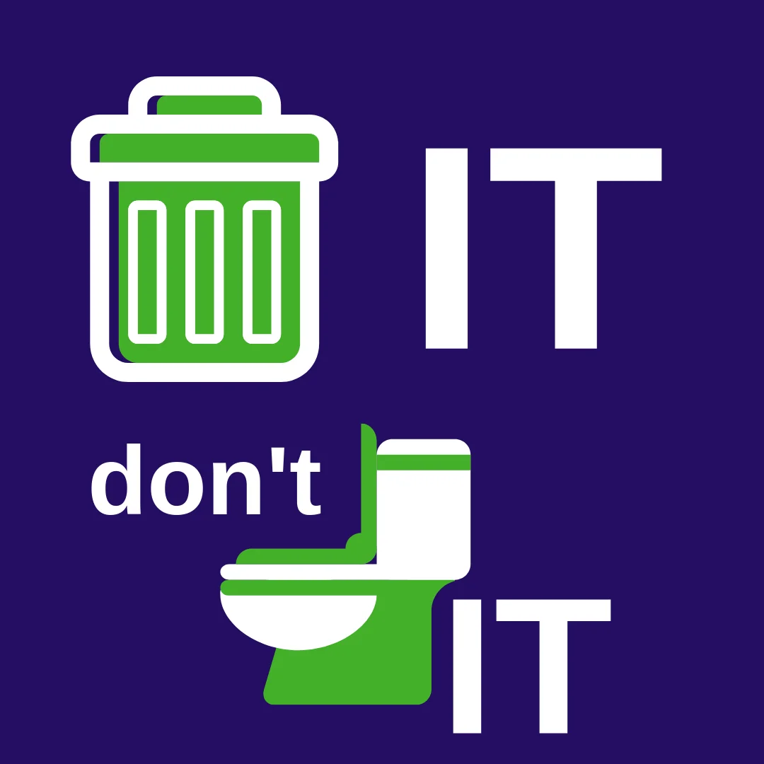 Avoid a blocked toilet – bin it! don’t flush it!